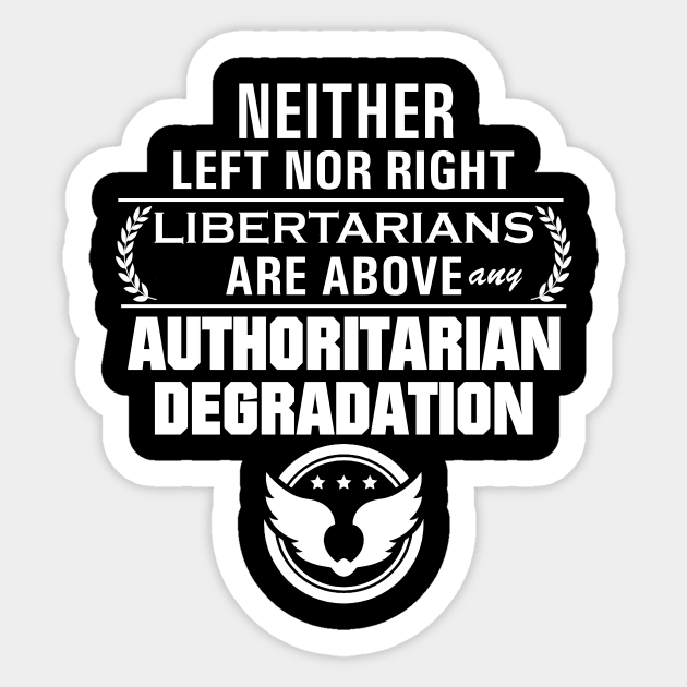 Libertarianism Above Any Degradation Sticker by Karchevski